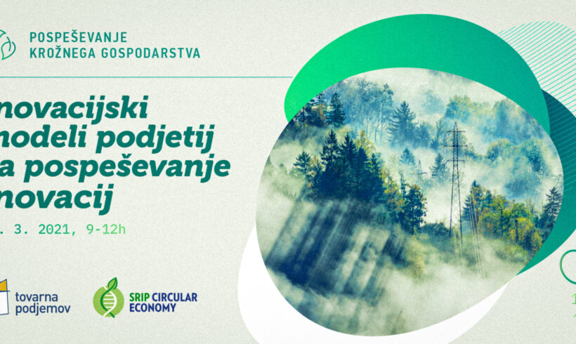 Kako do prebojnega podjetja na področju krožnega gospodarstva s pomočjo uporabe uveljavljenih inovacijskih modelov in v sodelovanju s startup podjetji?